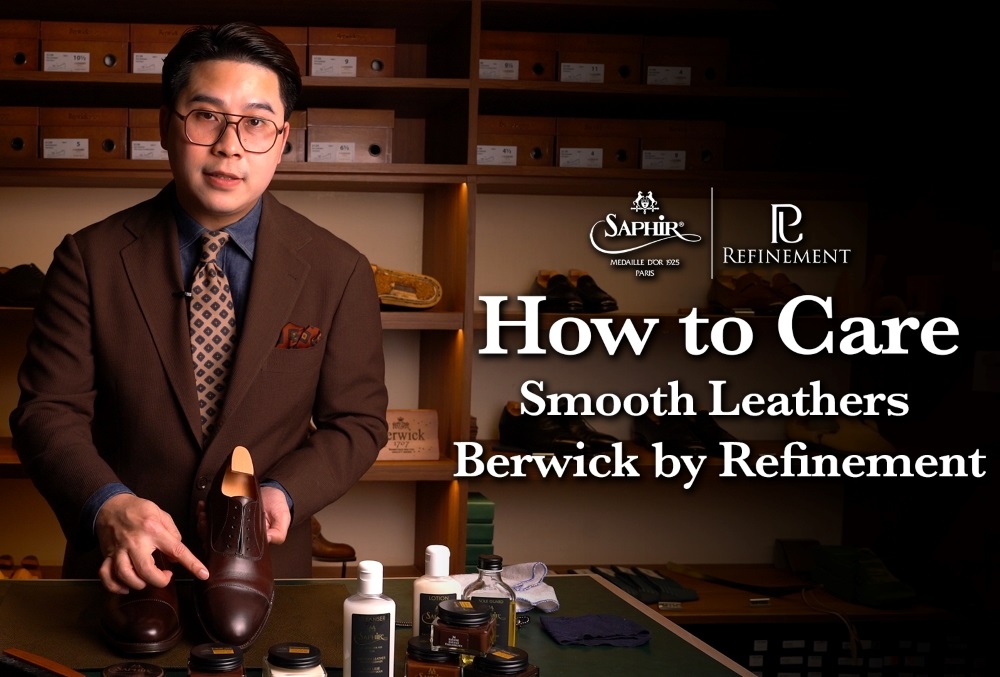 How to Care Berwick Shoes by the Refinement / วิธีดูแลรองเท้า Berwick โดย Refinement ด้วยผลิตภัณฑ์ Saphir